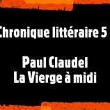 Chronique littéraire (5) : Paul Claudel, La vierge à midi