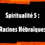 Spiritualité (5) : Racines Hébraïques
