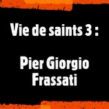 Vie des saints (3) : Pier Giorgio Frassati