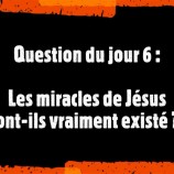 Question du jour 6 : Les miracles de Jésus ont-ils vraiment existé ?